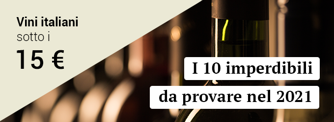I 10 vini italiani da provare nel 2021 sotto i 15€